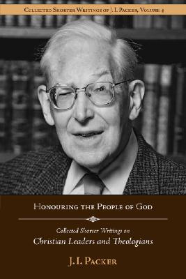 Coperta cărții 'Honouring the People of God: Collected Shorter Writings of J.I. Packer on Christian Leaders and Theologians - J. I.'