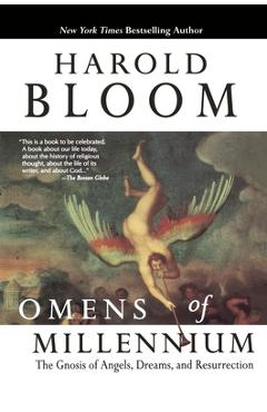 Poza produsului Omens of Millennium: The Gnosis of Angels, Dreams, and Resurrection - Harold Bloom