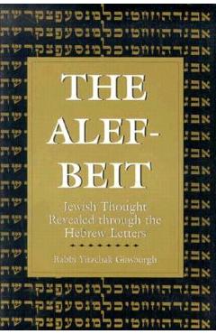 Coperta cărții 'The Alef-Beit: Jewish Thought Revealed through the Hebrew Letters - Yitzchak Ginsburg'