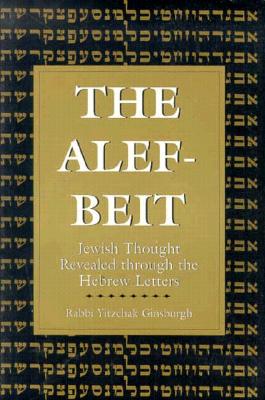 Coperta cărții 'The Alef-Beit: Jewish Thought Revealed through the Hebrew Letters - Yitzchak Ginsburg'