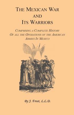 Coperta cărții 'The Mexican War and Its Warriors: Comprising a Complete History of all the Operations of the American Armies in Mexico,'