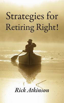 Strategies for Retiring Right - Rick Atkinson