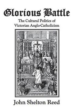 Poza produsului Glorious Battle: The Cultural Politics of Victorian Anglo-Catholicism - John Shelton Reed