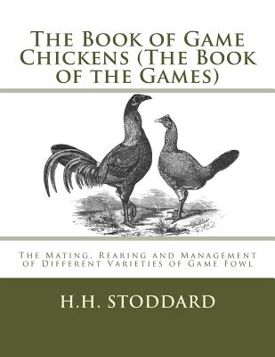 Coperta cărții 'The Book of Game Chickens (The Book of the Games): The Mating, Rearing and Management of Different Varieties of Game'