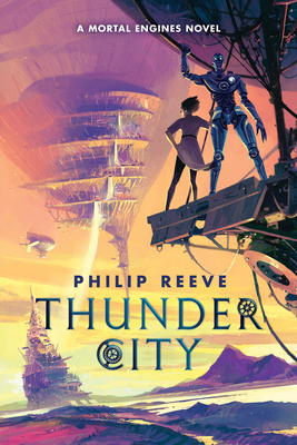 Thunder City (a Mortal Engines Novel) - Philip Reeve