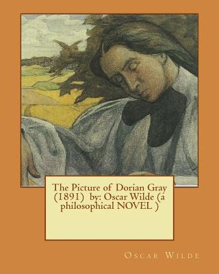 Coperta cărții 'The Picture of Dorian Gray (1891) by: Oscar Wilde (a philosophical NOVEL ) - Oscar Wilde'