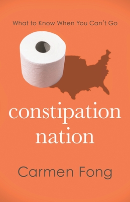 Constipation Nation: What to Know When You Can't Go - Carmen Fong