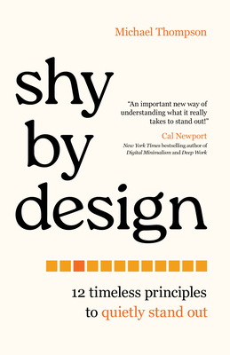 Shy by Design: 12 Timeless Principles to Quietly Stand Out - Michael Thompson