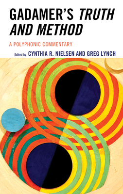 Coperta cărții 'Gadamer's Truth and Method: A Polyphonic Commentary - Cynthia R. Nielsen'