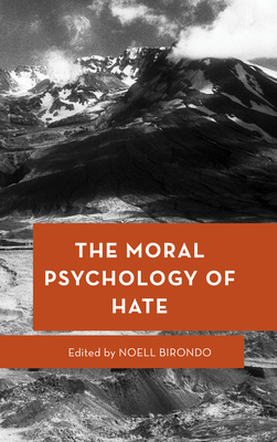 The Moral Psychology of Hate - Noell Birondo