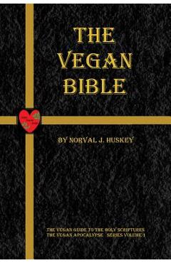 Poza produsului The Vegan Bible: The Vegan Guide to the Holy Scriptures - Sally A. Huskey