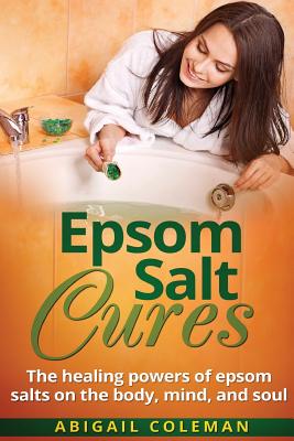 Coperta cărții 'Epsom Salt Cures: The Healing Powers of Epsom Salts on the Body, Mind and Soul - Abigail Coleman'