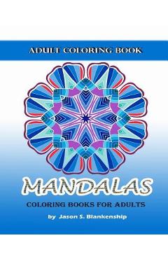 Coperta cărții 'Mandalas Coloring Books for Adults: A Coloring Book for Adults - Jason Blankenship'