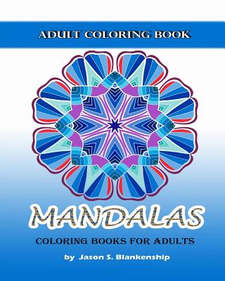 Coperta cărții 'Mandalas Coloring Books for Adults: A Coloring Book for Adults - Jason Blankenship'