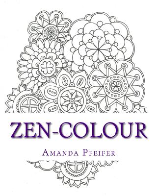 ZenColour: Colouring Book For Adults - Amanda Pfeifer