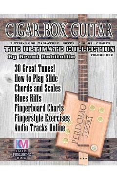 Coperta cărții 'Cigar Box Guitar - The Ultimate Collection: How to Play Cigar Box Guitar - Brent C. Robitaille'