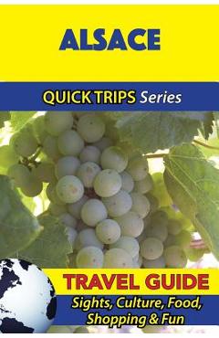 Coperta cărții 'Alsace Travel Guide (Quick Trips Series): Sights, Culture, Food, Shopping & Fun - Crystal Stewart'