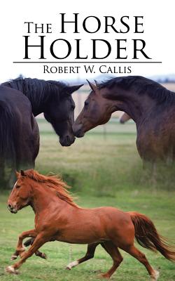 The Horse Holder - Robert W. Callis
