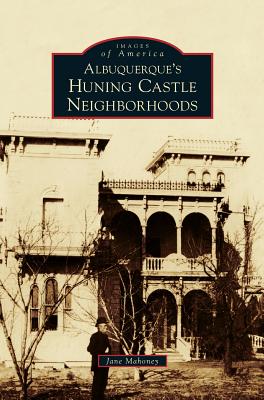 Coperta cărții 'Albuquerque's Huning Castle Neighborhoods - Jane Mahoney'