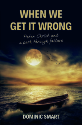 Coperta cărții 'When We Get It Wrong: Peter, Christ and Our Path Through Failure - Dominic Smart'