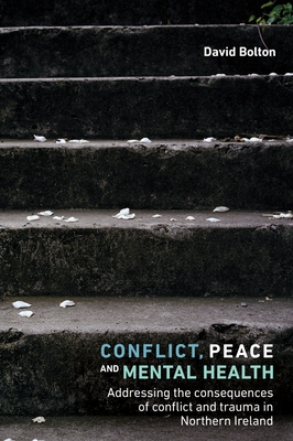 Conflict, Peace and Healing: Addressing the Consequences of Conflict and Trauma in Northern Ireland - David Bolton