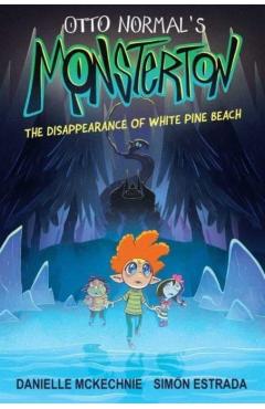Poza produsului Otto Normal's Monsterton: The Disappearance of White Pine Beach: Volume 1 - Danielle Mckechnie