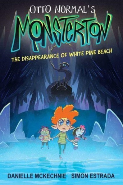 Otto Normal's Monsterton: The Disappearance of White Pine Beach: Volume 1 - Danielle Mckechnie