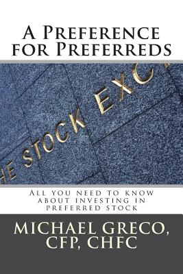 A Preference for Preferreds: All you need to know about investing in preferred stock - Michael F. Greco