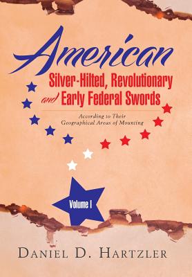 Coperta cărții 'American Silver-Hilted, Revolutionary and Early Federal Swords Volume I: According to Their Geographical Areas of'