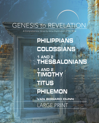 Genesis to Revelation: Philippians, Colossians, 1-2 Thessalonians, 1-2 Timothy, Titus, Philemon Participant Book: A Comprehensive Verse-By-Verse Explo - Abingdon Press