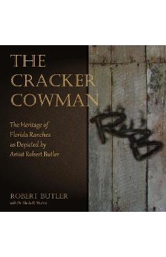 Coperta cărții 'The Cracker Cowman: The Heritage of Florida Ranches as Depicted by Artist Robert Butler - Sheila R. Munoz'
