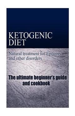 Coperta cărții 'Ketogenic Diet - Natural treatment for Epilepsy and other disorders: The beginner's guide and cookbook - Naturalcure'