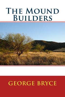 The Mound Builders - George Bryce