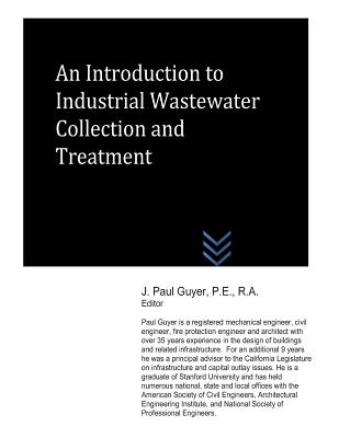 An Introduction to Industrial Wastewater Collection and Treatment - J. Paul Guyer