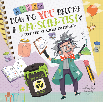 How Do You Become a Mad Scientist?: A Book Full of Science Experiments - Madeline J. Hayes