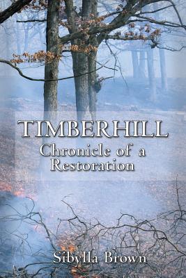 Timberhill: Chronicle of A Restoration - Sibylla Brown