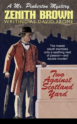 Coperta cărții 'Two Against Scotland Yard: A Mr. Pinkerton Mystery - Zenith Brown'