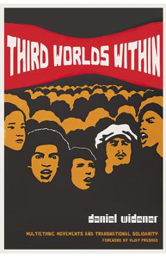Coperta cărții 'Third Worlds Within: Multiethnic Movements and Transnational Solidarity - Daniel Widener'