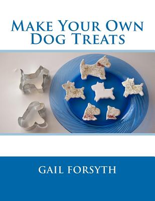 Make Your Own Dog Treats - Gail Forsyth