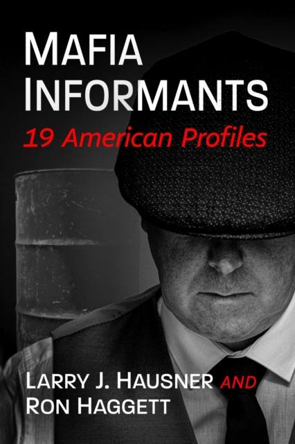Mafia Informants: 19 American Profiles - Larry J. Hausner