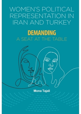 Women's Political Representation in Iran and Turkey: Demanding a Seat at the Table - Mona Tajali