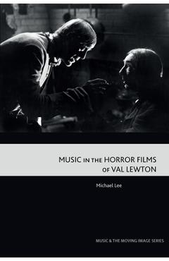Poza produsului Music in the Horror Films of Val Lewton - Michael Lee