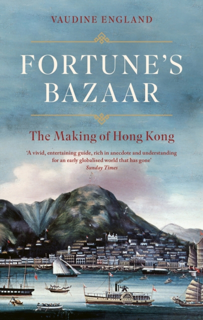 Fortune's Bazaar: The Making of Hong Kong - Vaudine England