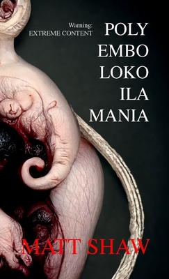 Polyembolokoilamania: An Extreme Horror - Matt Shaw