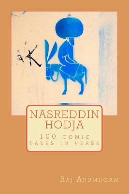 Coperta cărții 'Nasreddin Hodja: 100 tales in verse - Raj Arumugam'