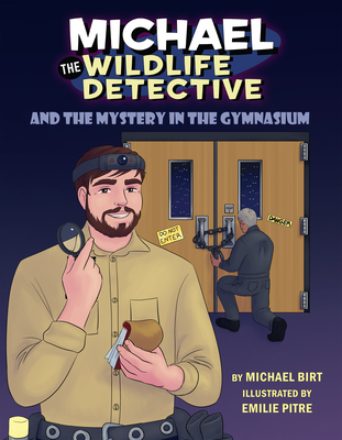 Michael the Wildlife Detective and the Mystery in the Gymnasium - Michael Birt