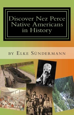 Discover Nez Perce Native Americans in History: Big Picture and Key Facts - Elke Sundermann