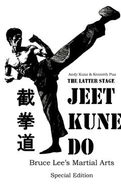 Poza produsului The Latter Stage Jeet Kune Do Bruce Lee's Martial Arts Special Edition - Andy Kunz