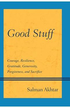 Coperta cărții 'Good Stuff: Courage, Resilience, Gratitude, Generosity, Forgiveness, and Sacrifice - Salman Akhtar'