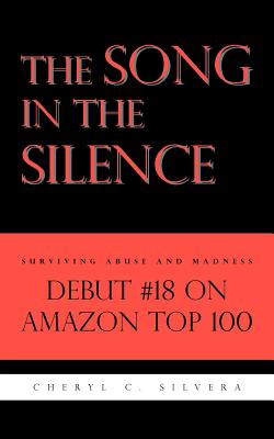 The Song in the Silence: Surviving Abuse and Madness - Cheryl Silvera